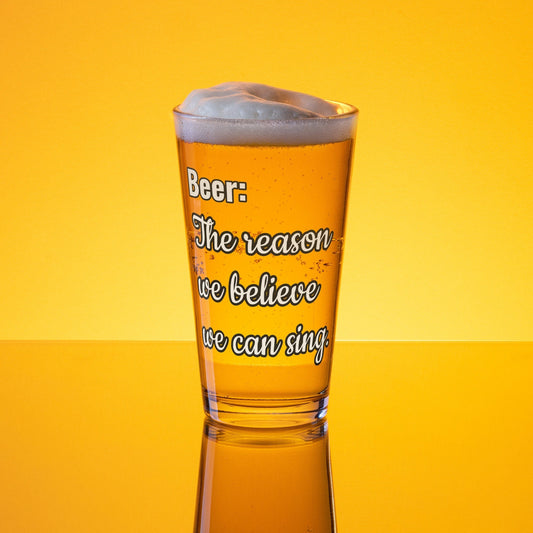 Beer: The reason we believe we can sing – Pint Glass | Shaker Glass | Beer Glass | Beer Lover | Mixer Glass - Raiden Gate Design