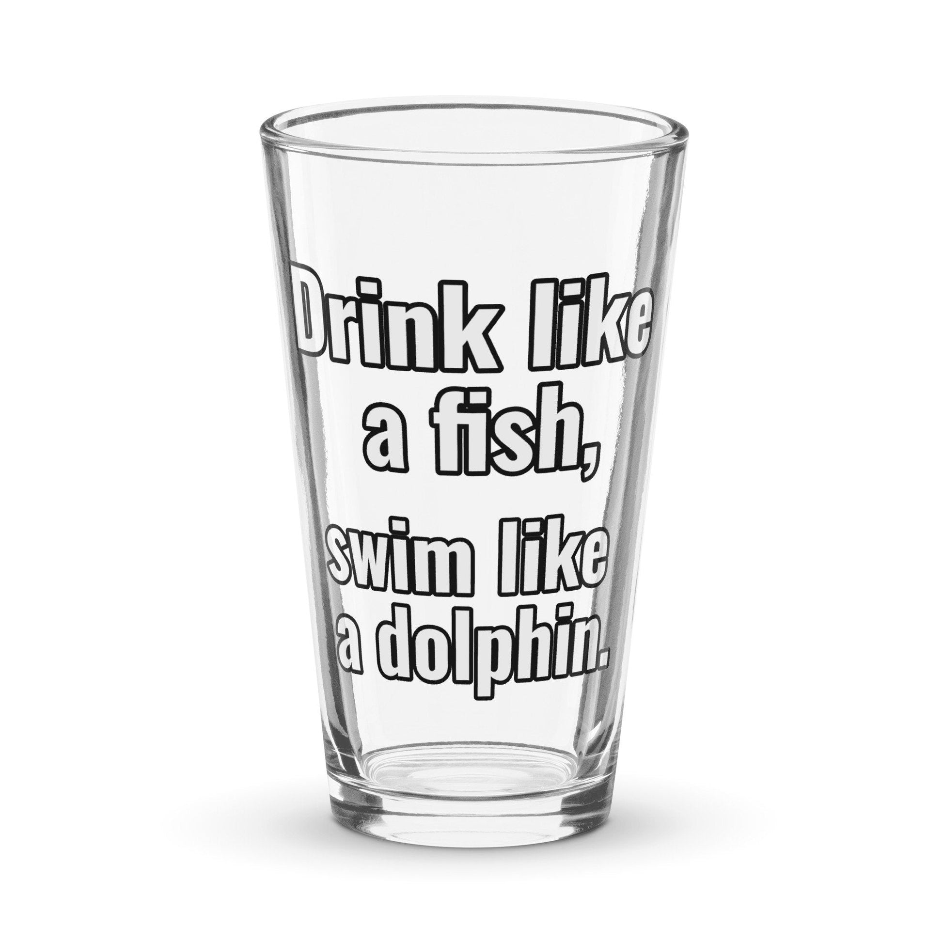 Drink like a fish, swim like a dolphin – Pint Glass | Shaker Glass | Beer Glass | Beer Lover | Mixer Glass - Raiden Gate Design