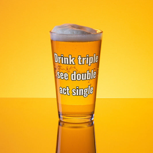 Drink Triple, See Double, Act Single – Pint Glass | Shaker Glass | Beer Glass | Beer Lover | Mixer Glass - Raiden Gate Design