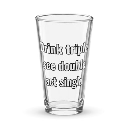 Drink Triple, See Double, Act Single – Pint Glass | Shaker Glass | Beer Glass | Beer Lover | Mixer Glass - Raiden Gate Design