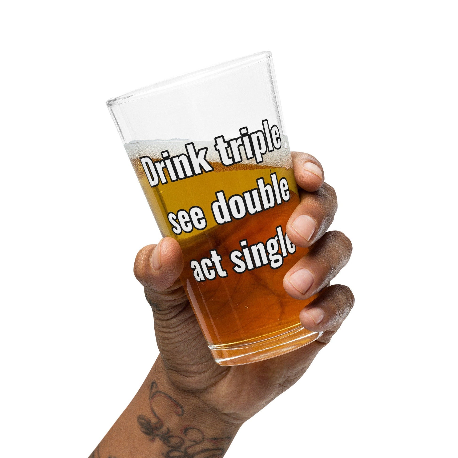 Drink Triple, See Double, Act Single – Pint Glass | Shaker Glass | Beer Glass | Beer Lover | Mixer Glass - Raiden Gate Design