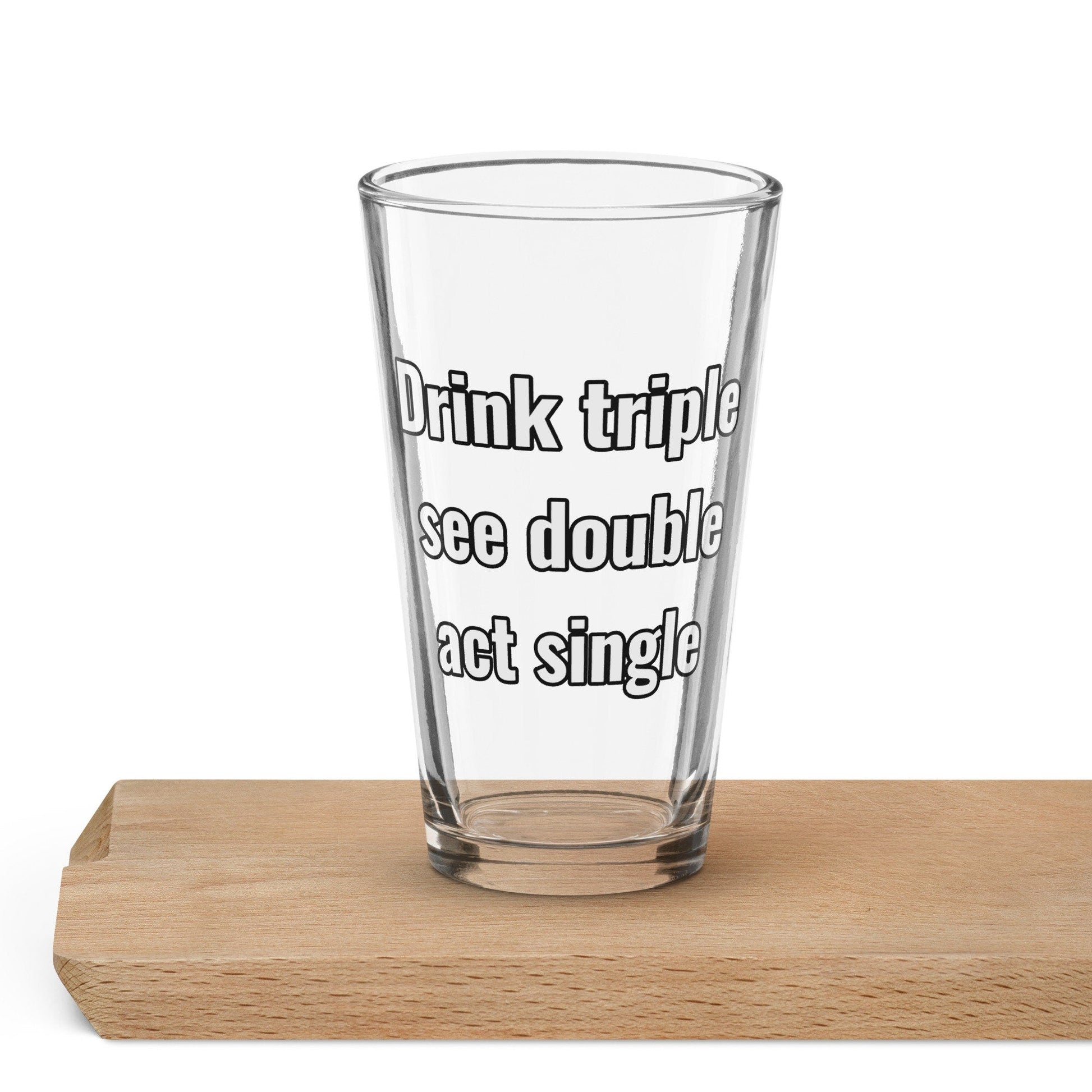 Drink Triple, See Double, Act Single – Pint Glass | Shaker Glass | Beer Glass | Beer Lover | Mixer Glass - Raiden Gate Design