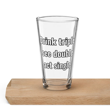 Drink Triple, See Double, Act Single – Pint Glass | Shaker Glass | Beer Glass | Beer Lover | Mixer Glass - Raiden Gate Design