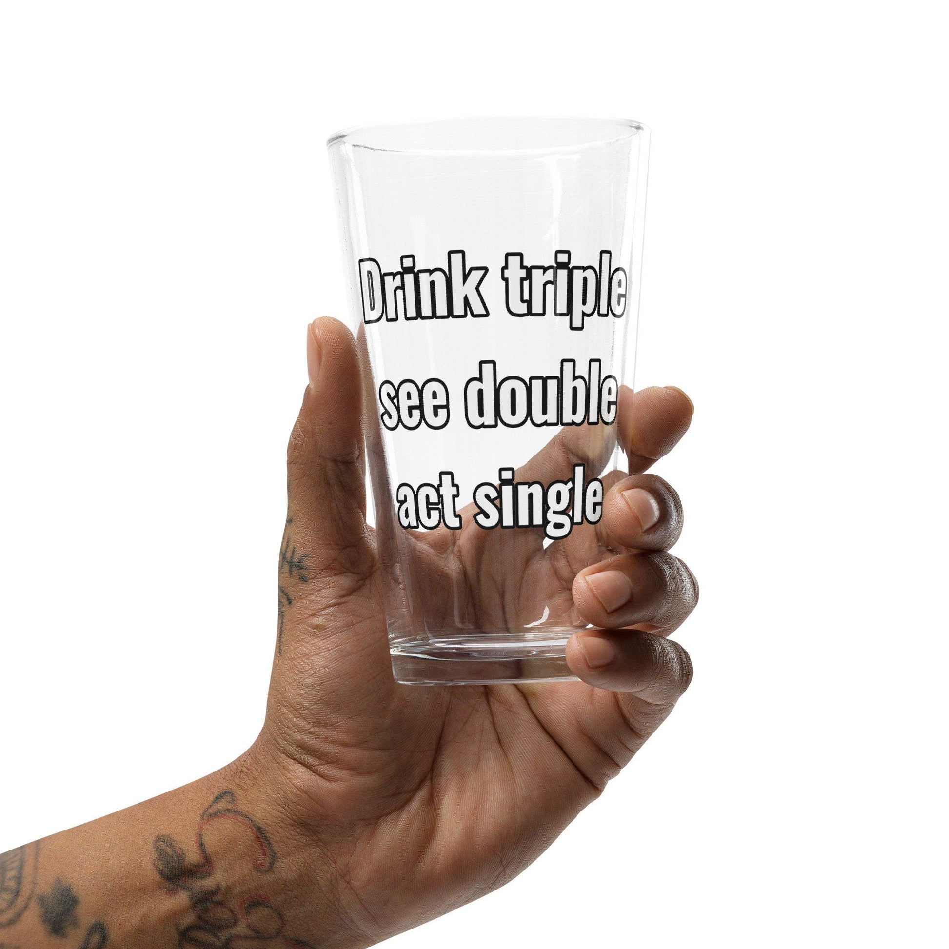 Drink Triple, See Double, Act Single – Pint Glass | Shaker Glass | Beer Glass | Beer Lover | Mixer Glass - Raiden Gate Design