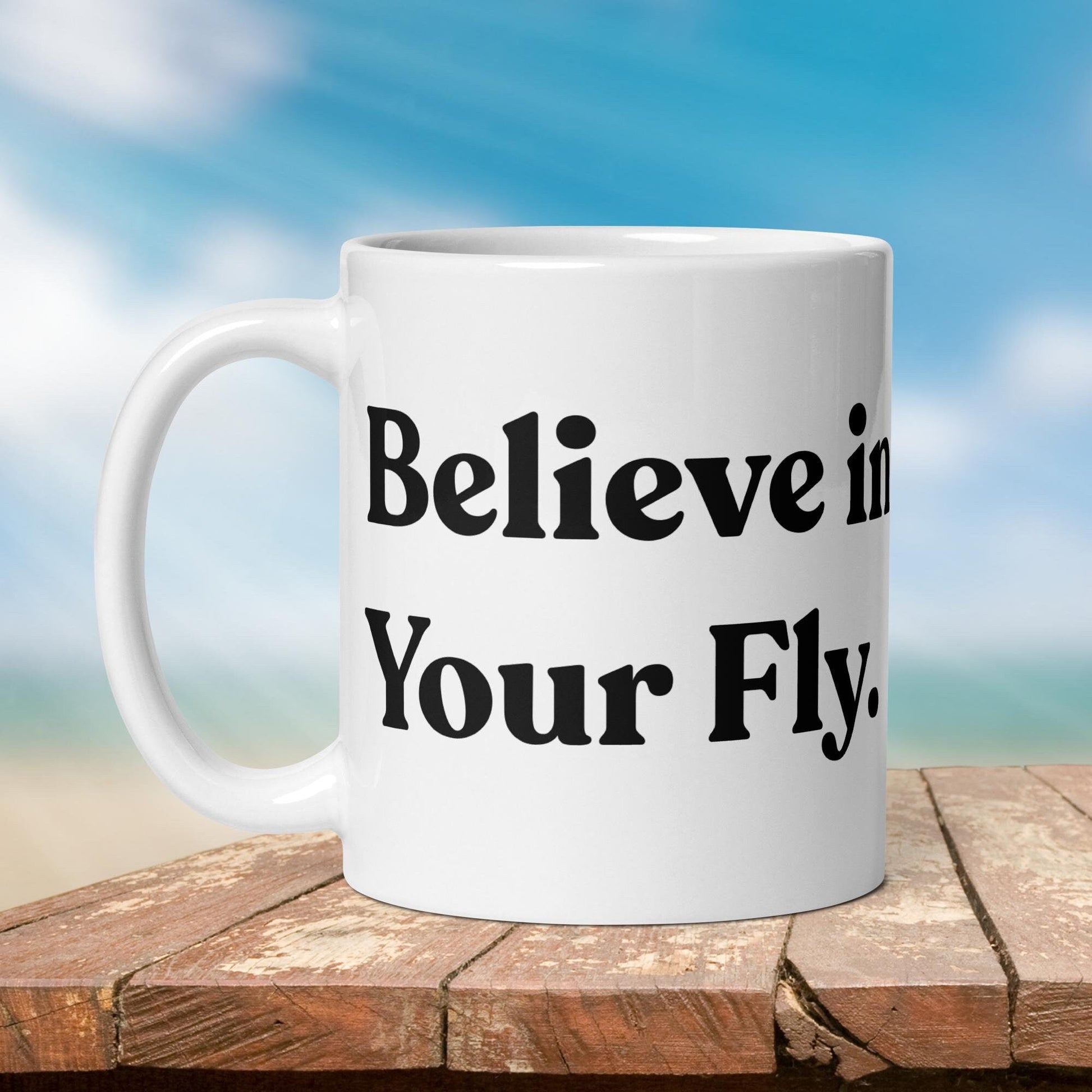 Fishing Mug: “Believe in Your Fly.” | Angler Mug | Gift for Him | Fishing Coffee Mug | Dad Gift - Raiden Gate Design