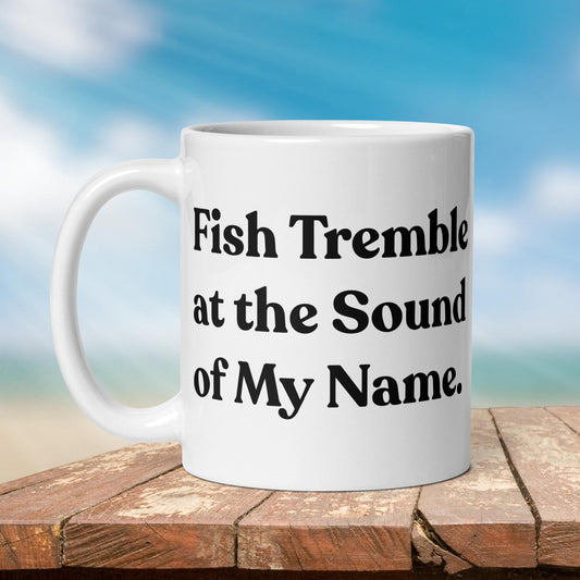 Fishing Mug: “Fish Tremble at the Sound of My Name.” | Angler Mug | Fishing Coffee Mug | Dad Gift - Raiden Gate Design