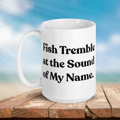 Fishing Mug: “Fish Tremble at the Sound of My Name.” | Angler Mug | Fishing Coffee Mug | Dad Gift - Raiden Gate Design